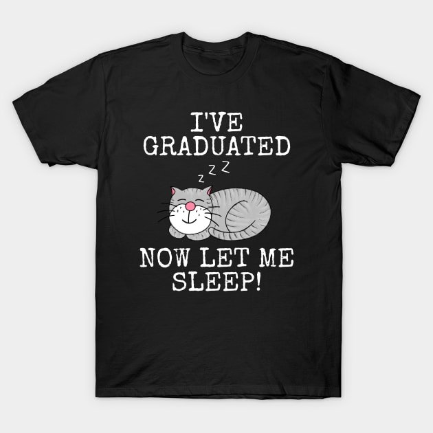 I've Graduated Now Let Me Sleep, Graduation Cat Funny T-Shirt by doodlerob